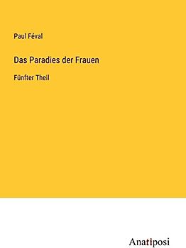 Das Paradies der Frauen: Fünfter Theil
