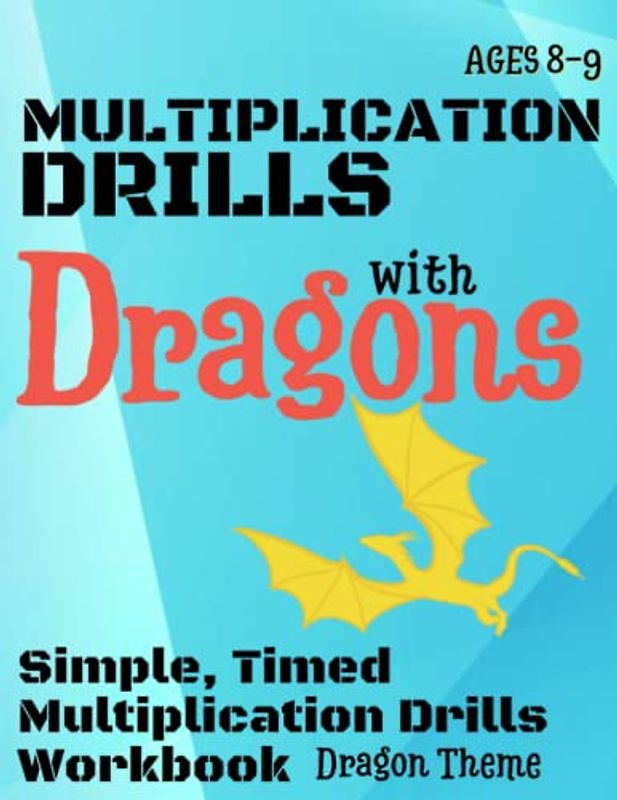 Multiplication Drills with Dragons: Simple, Timed Multiplication Drills Workbook - Ages 8-9 - Dragon Theme (NUMBERS WITH...)
