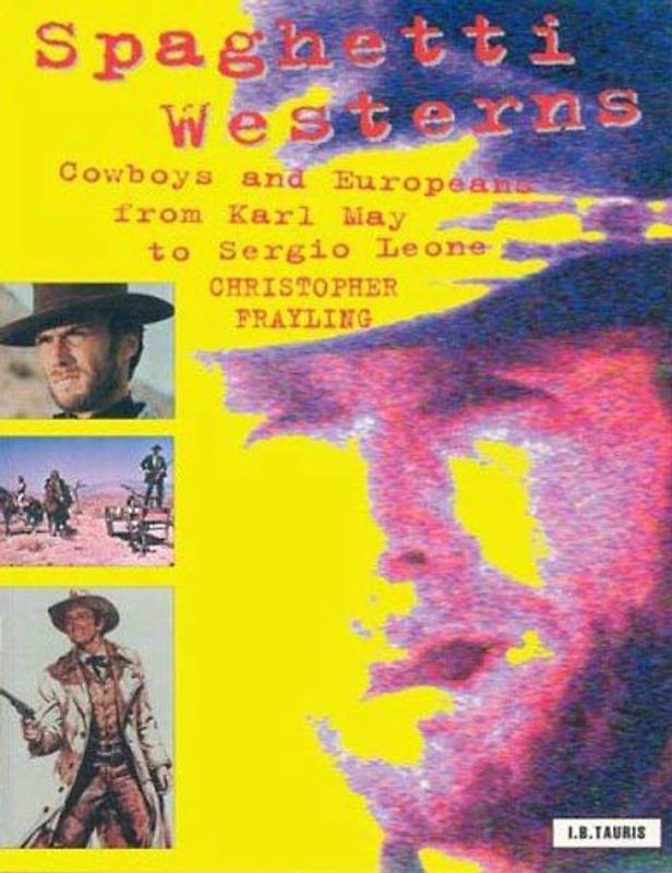 Spaghetti Westerns: Cowboys and Europeans from Karl May to Sergio Leone (Cinema and Society) - Frayling, Christopher