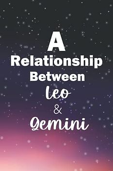 A relationship between Leo and Gemini: Personalized Zodiac Signs Dates Compatibility Journal For Lovers And Friends, Daily And Weekly Goal Planner ... Signs Between Leo and Gemini Horoscope