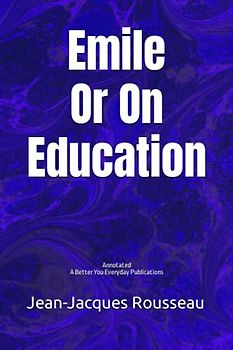 Emile: Or On Education: Annotated, Experience comfortable reading with this latest edition, featuring larger text and expert editing