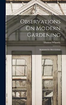 Observations On Modern Gardening: Illustrated by Descriptions