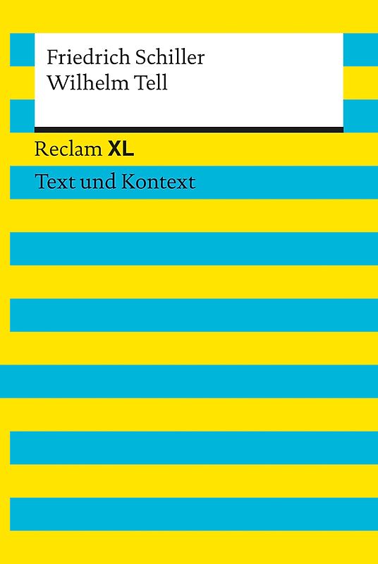 Wilhelm Tell. Textausgabe mit Kommentar und Materialien. Reclam XL – Text und Kontext
