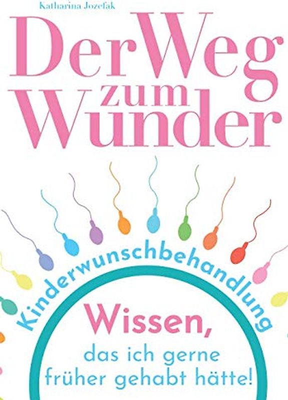 Der Weg zum Wunder: Wissen, das ich gerne früher gehabt hätte!