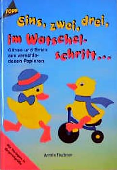 Eins, zwei, drei im Watschelschritt. Gänse und Enten aus Tonkarton