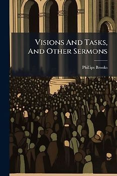 Visions And Tasks, And Other Sermons