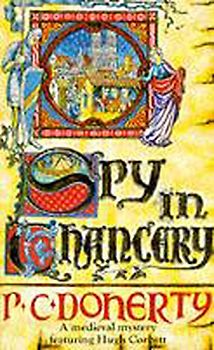Spy in Chancery (A Medieval Mystery Featuring Hugh Corbett) - P C Doherty