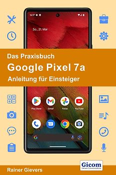 Das Praxisbuch Google Pixel 7a - Anleitung für Einsteiger