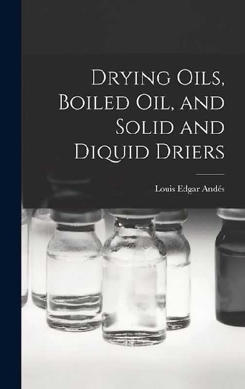 Drying Oils, Boiled Oil, and Solid and Diquid Driers