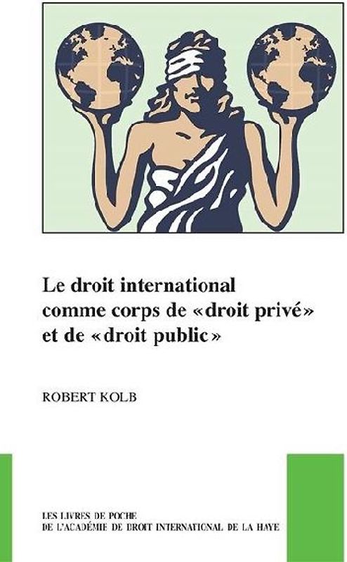 Le Droit International Comme Corps de Droit Privé Et de Droit Public