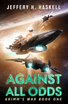 Against All Odds: A Military Sci-Fi Series (Grimm's War, Band 1)