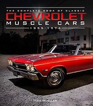 The Complete Book of Classic Chevrolet Muscle Cars