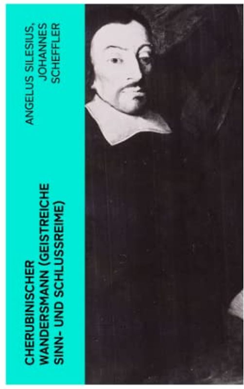 Cherubinischer Wandersmann (Geistreiche Sinn- und Schlussreime): Mystische und religiöse Gedichte