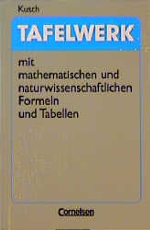 Tafelwerk mit mathematischen und naturwissenschaftlichen    Formeln und Tabellen - Sekundarstufe II