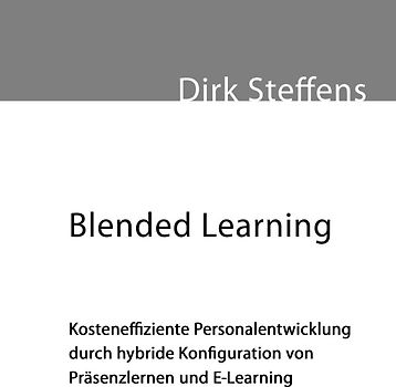 Blended Learning: Kosteneffiziente Personalentwicklung durch hybride Konfiguration von Präsenzlernen und E-Learning