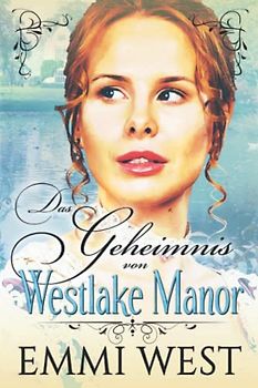 Das Geheimnis von Westlake Manor: Historischer Liebesroman
