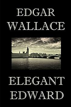 Elegant Edward: (Crime Stories About a Gentleman-Thief)
