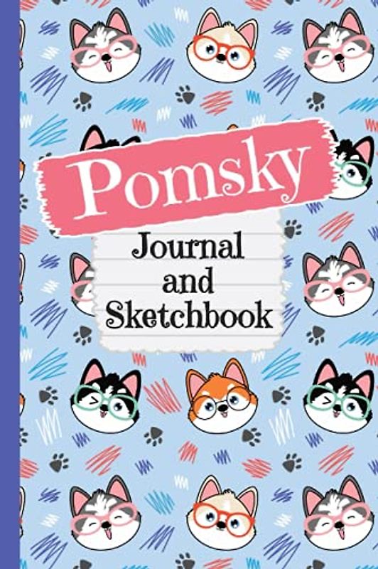 Pomsky Journal and Sketchbook: Cute Pomsky Gifts for Pomsky Moms - Writing and Drawing Pomsky Notebook with Lined and Blank Pages, Perfect for Journal, Doodling, Sketching and Notes
