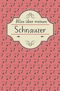 ALLES ÜBER MEINEN SCHNAUZER: Tolles Buch für alle Informationen über deinen Hund