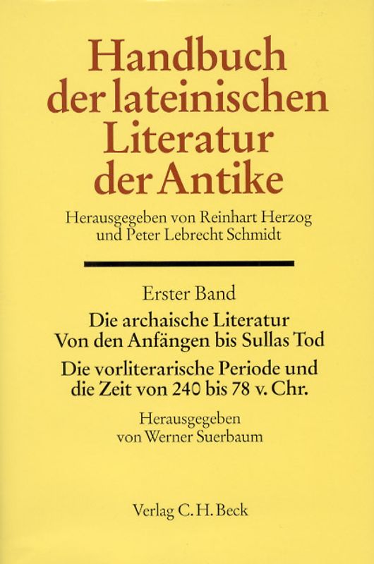 Handbuch der lateinischen Literatur der Antike Bd. 1: Die archaische Literatur. Von den Anfängen bis Sullas Tod. Die vorliterarische Periode und die Zeit von 240 bis 78 v. Chr.