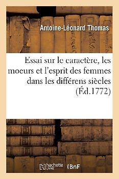 Essai Sur Le Caractère, Les Moeurs Et l'Esprit Des Femmes Dans Les Différens Siècles