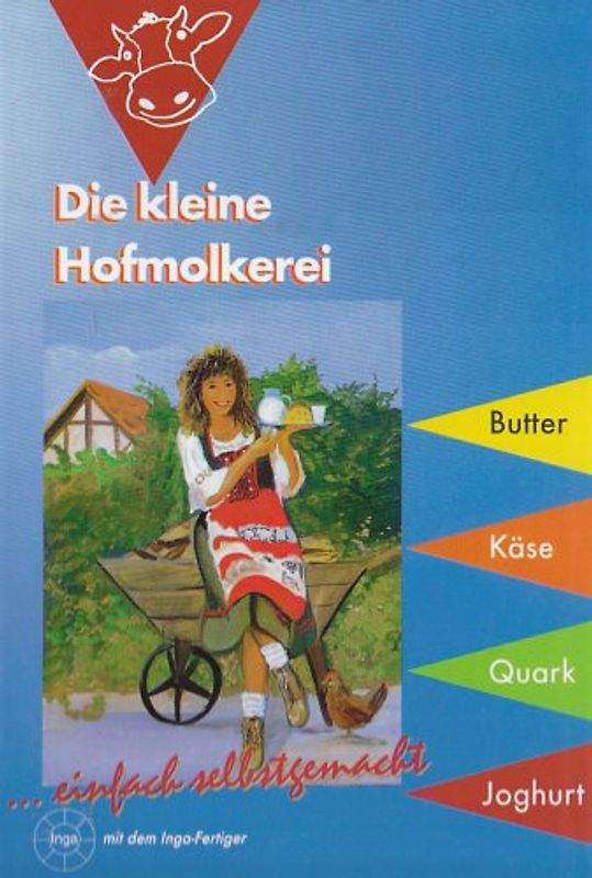 Die kleine Hofmolkerei mit dem Inga-Fertiger - Butter, Käse, Quark, Joghurt, Fruchtsaft einfach selber machen