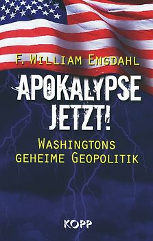 Apokalypse jetzt!. Washingtons geheime Geopolitik