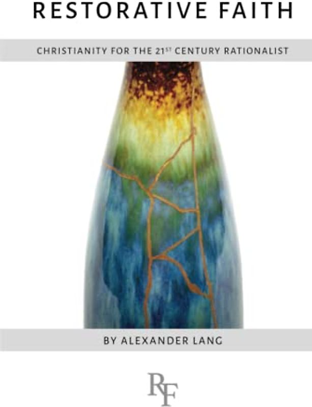Restorative Faith: Christianity for the 21st Century Rationalist