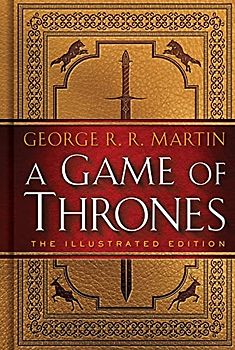 A Game of Thrones: The Illustrated Edition: A Song of Ice and Fire: Book One (A Song of Ice and Fire Illustrated Edition, Band 1)