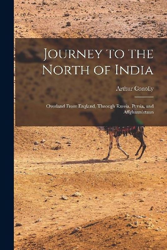 Journey to the North of India: Overland From England, Through Russia, Persia, and Affghaunistaun