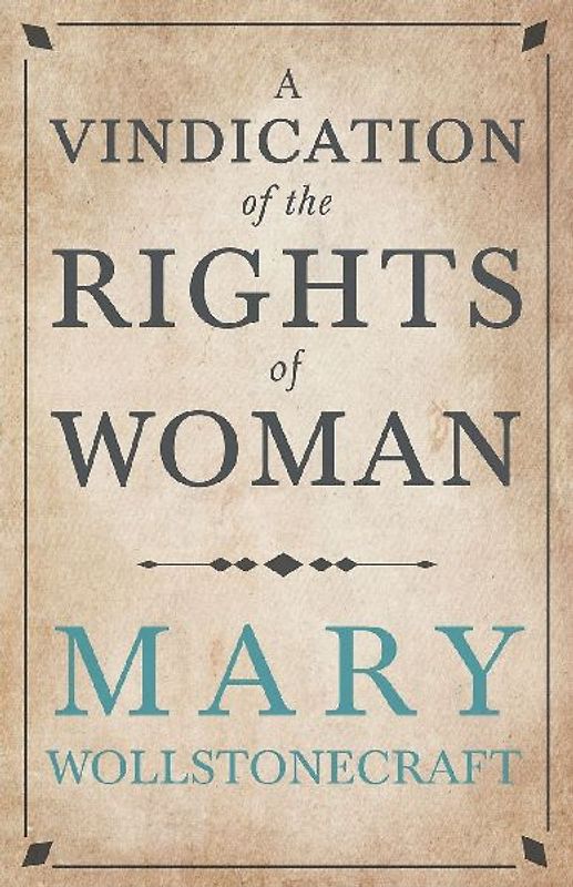 A Vindication of the Rights of Woman;With Strictures on Political and Moral Subjects