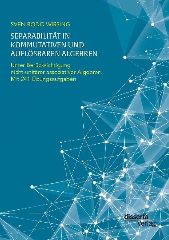 Separabilität in kommutativen und auflösbaren Algebren. Unter Berücksichtigung nicht-unitärer assoziativer Algebren; mit 241 Übungsaufgaben