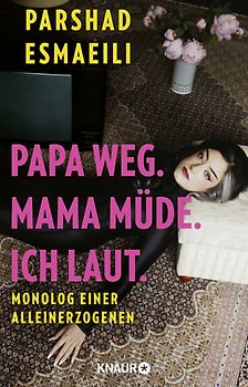 Papa weg. Mama müde. Ich laut.