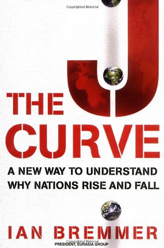 The J Curve: A New Way to Understand Why Nations Rise and Fall - Ian Bremmer