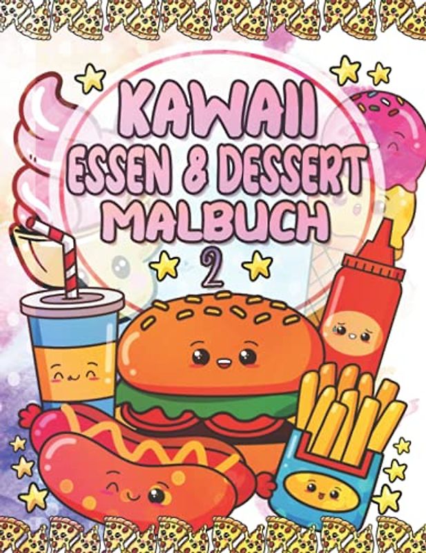 Kawaii Essen & Dessert Malbuch 2: Super süße Einhorn-Cupcakes, Eis, Obst, Pizza, Burger, Getränke und weitere entzückende Ausmalbilder für Kinder - Schulanfangsgeschenk für Jungen und Mädchen