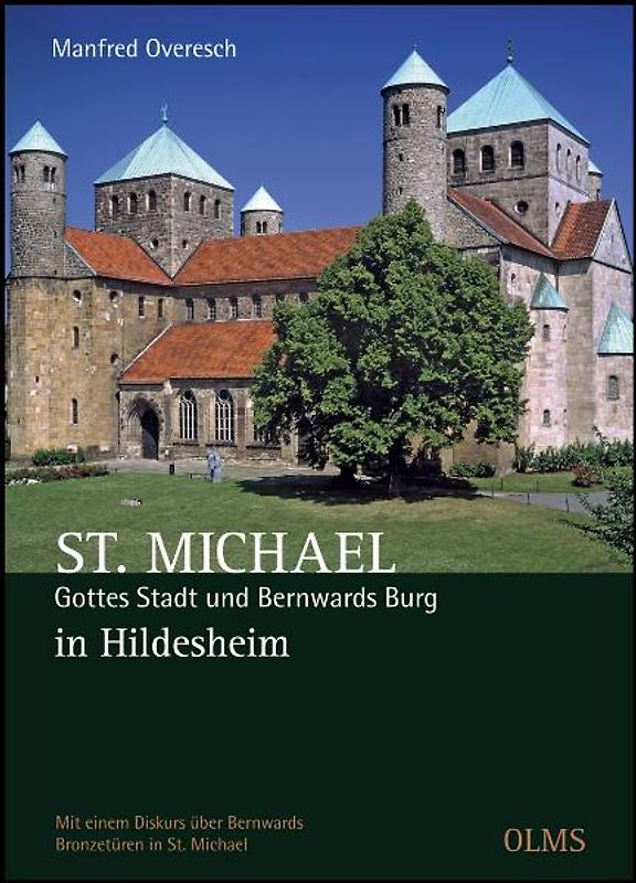 St. Michael. Gottes Stadt und Bernwards Burg in Hildesheim
