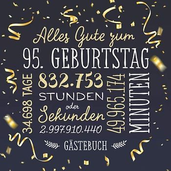 Alles Gute zum 95. Geburtstag ~ Gästebuch: Deko zur Feier vom 95.Geburtstag für Mann oder Frau - 95 Jahre - Geschenk & Geburtstagsdeko - Buch für Glückwünsche und Fotos der Gäste