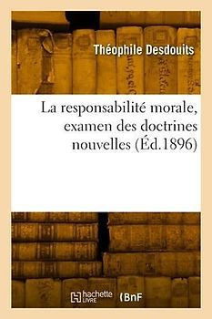 La responsabilité morale, examen des doctrines nouvelles