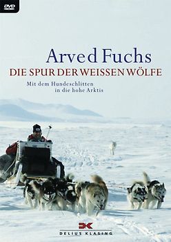 Die Spur der weißen Wölfe: Mit dem Hundeschlitten in die hohe Arktis DVD