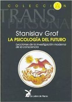 La psicología del futuro : integrando el espíritu en nuestra comprensión de la enfermedad mental