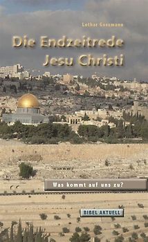 Die Endzeitrede Jesu Christi