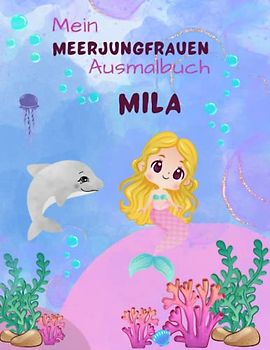 Mein Meerjungfrauen Ausmalbuch für Mädchen ab 4 Jahren mit 50 magischen Motiven Mila: Unterwasser Abenteuer zum Entdecken, Ausmalen und Träumen