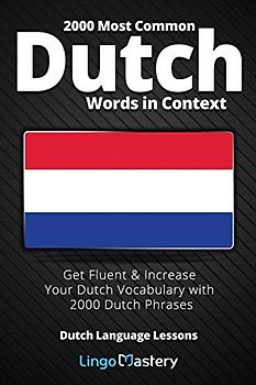 2000 Most Common Dutch Words in Context: Get Fluent & Increase Your Dutch Vocabulary with 2000 Dutch Phrases (Dutch Language Lessons, Band 1)