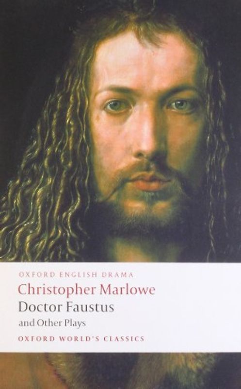 Doctor Faustus and Other Plays: Tamburlaine, Parts I and II; Doctor Faustus, A- and B-Texts; The Jew of Malta; Edward II (Oxford World's Classics) - Christopher Marlowe