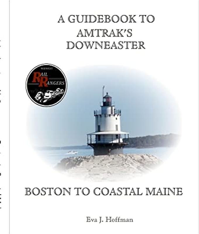 A GUIDEBOOK TO AMTRAK'S® DOWNEASTER: BOSTON TO COASTAL MAINE