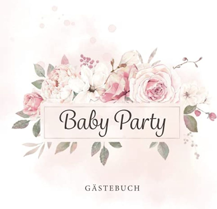 Baby Party Gästebuch: Baby Shower Erinnerungsbuch zum Eintragen von lieben Glückwünschen · Super passend für Mädchen Babyshower & Babyparty · Nette Geschenkidee für die Eltern