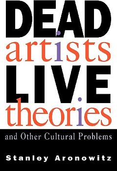 Dead Artists, Live Theories, and Other Cultural Problems