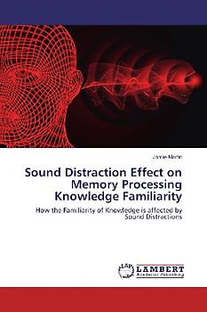 Sound Distraction Effect on Memory Processing Knowledge Familiarity