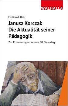 Janusz Korczak: Die Aktualität seiner Pädagogik