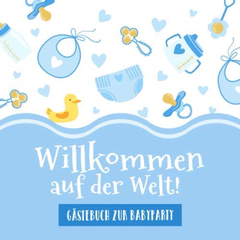 Willkommen auf der Welt - Gästebuch zur Babyparty: Blaue Babyshower Deko & Geschenkidee für Jungs | Buch mit kreativen Fragen an die Gäste und Platz für Wünsche, Zeichnungen und Fotos